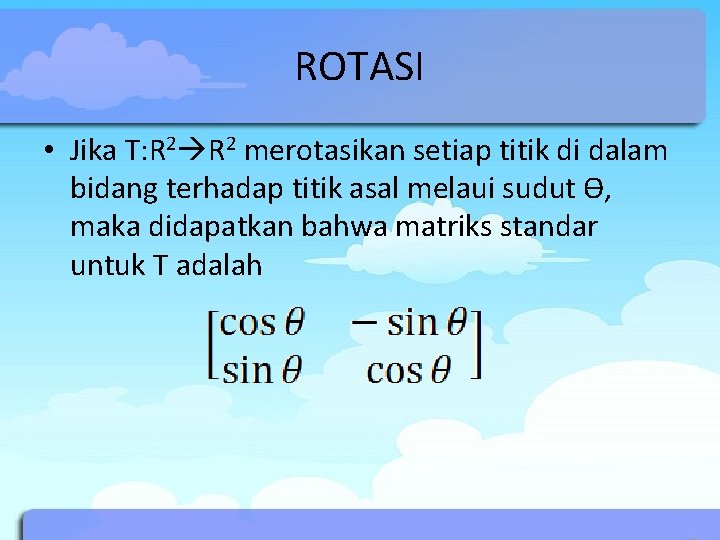 ROTASI • Jika T: R 2 merotasikan setiap titik di dalam bidang terhadap titik