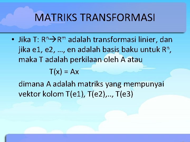 MATRIKS TRANSFORMASI • Jika T: Rn Rm adalah transformasi linier, dan jika e 1,