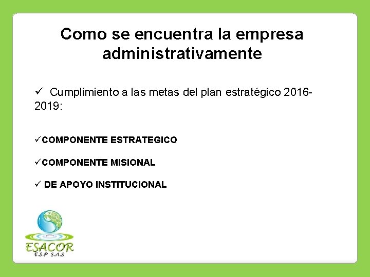 Como se encuentra la empresa administrativamente ü Cumplimiento a las metas del plan estratégico