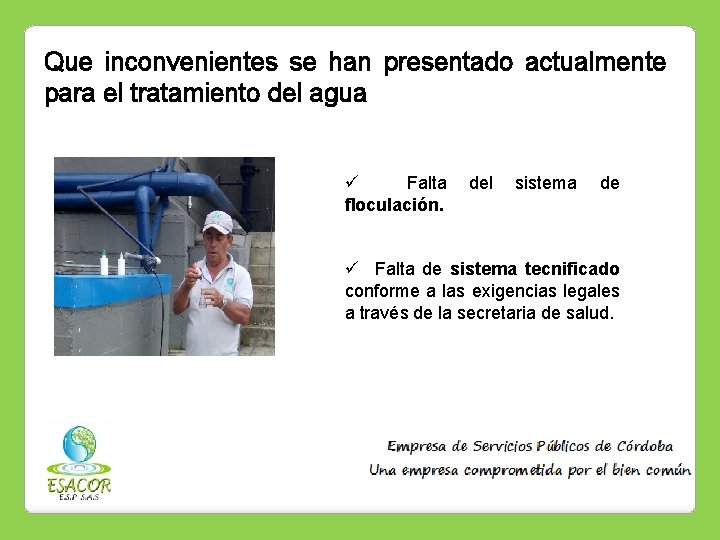 Que inconvenientes se han presentado actualmente para el tratamiento del agua ü Falta del