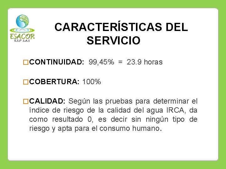 CARACTERÍSTICAS DEL SERVICIO � CONTINUIDAD: � COBERTURA: � CALIDAD: 99, 45% = 23. 9