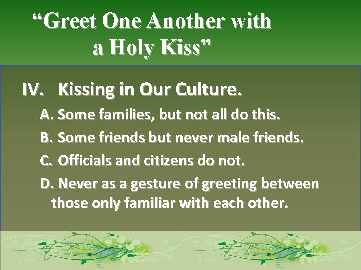 “Greet One Another with a Holy Kiss” IV. Kissing in Our Culture. A. Some