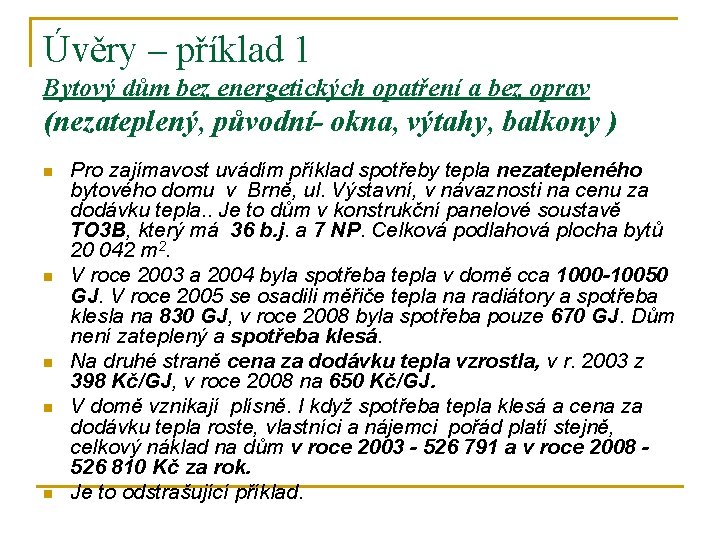 Úvěry – příklad 1 Bytový dům bez energetických opatření a bez oprav (nezateplený, původní-