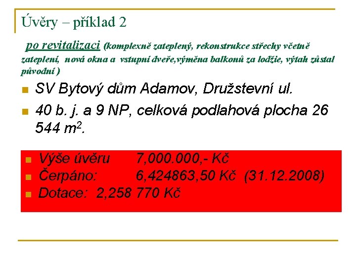 Úvěry – příklad 2 po revitalizaci (komplexně zateplený, rekonstrukce střechy včetně zateplení, nová okna