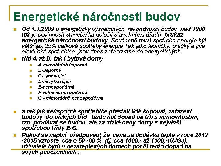 Energetické náročnosti budov n n Od 1. 1. 2009 u energeticky významných rekonstrukcí budov