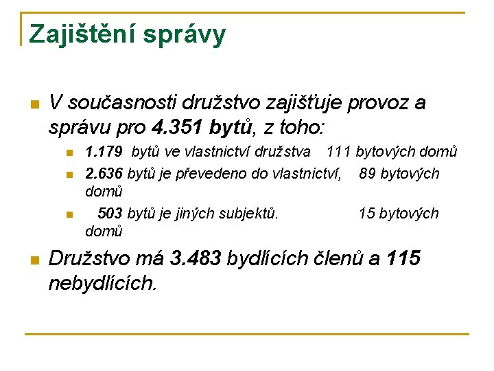 Zajištění správy n V současnosti družstvo zajišťuje provoz a správu pro 4. 351 bytů,