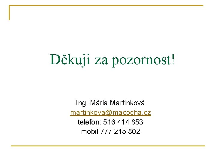 Děkuji za pozornost! Ing. Mária Martinková martinkova@macocha. cz telefon: 516 414 853 mobil 777