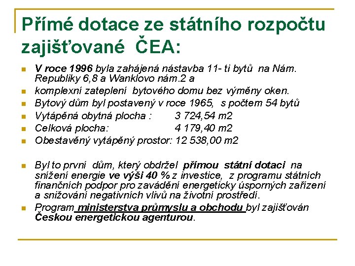 Přímé dotace ze státního rozpočtu zajišťované ČEA: n n n n V roce 1996