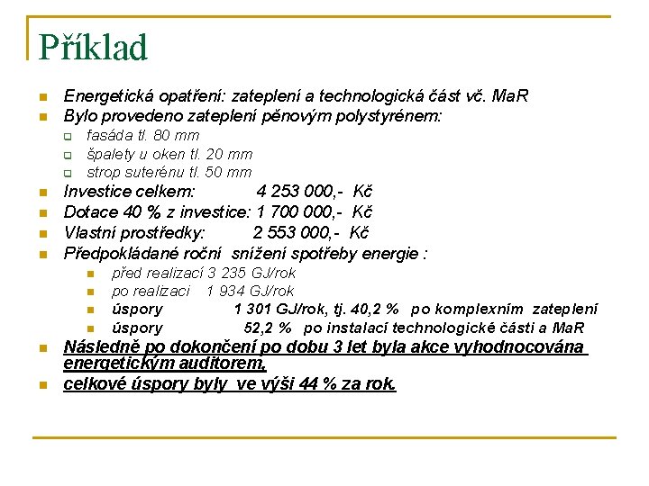 Příklad n n Energetická opatření: zateplení a technologická část vč. Ma. R Bylo provedeno