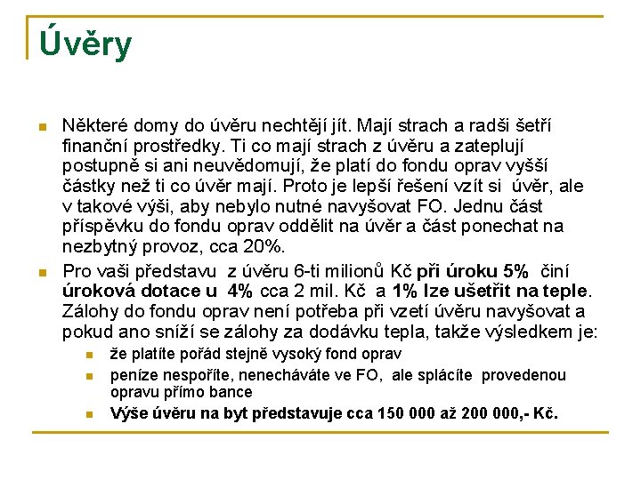Úvěry n n Některé domy do úvěru nechtějí jít. Mají strach a radši šetří