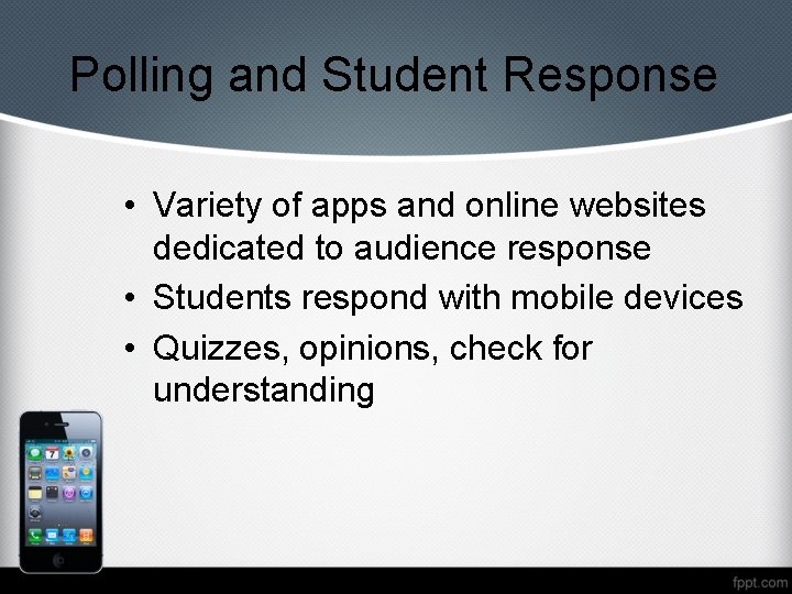 Polling and Student Response • Variety of apps and online websites dedicated to audience