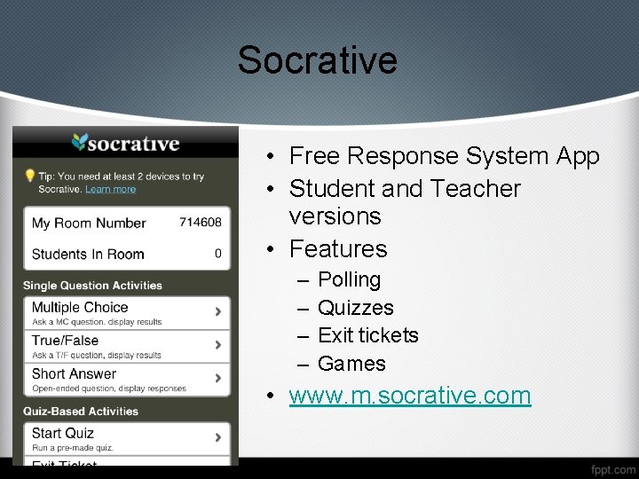 Socrative • Free Response System App • Student and Teacher versions • Features –