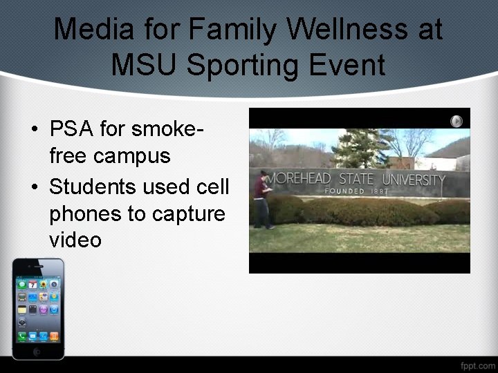 Media for Family Wellness at MSU Sporting Event • PSA for smokefree campus •