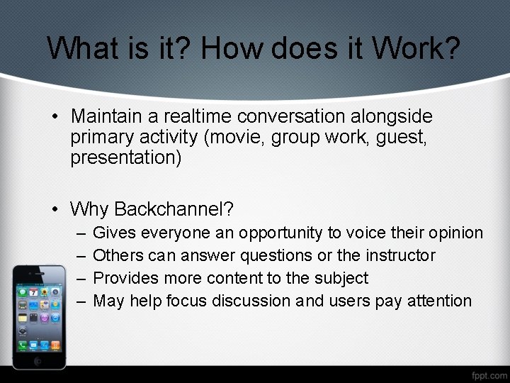 What is it? How does it Work? • Maintain a realtime conversation alongside primary