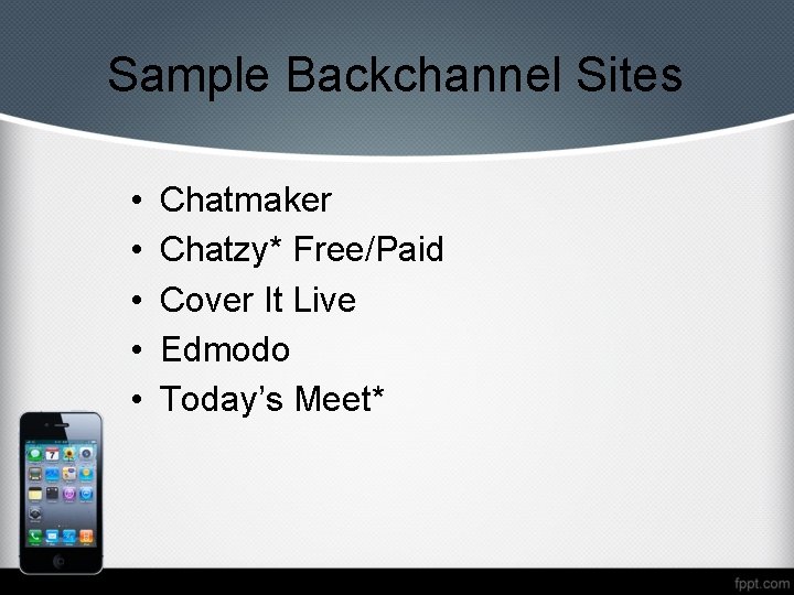Sample Backchannel Sites • • • Chatmaker Chatzy* Free/Paid Cover It Live Edmodo Today’s