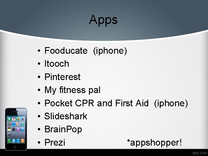 Apps • • Fooducate (iphone) Itooch Pinterest My fitness pal Pocket CPR and First