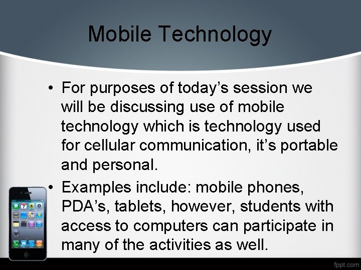 Mobile Technology • For purposes of today’s session we will be discussing use of