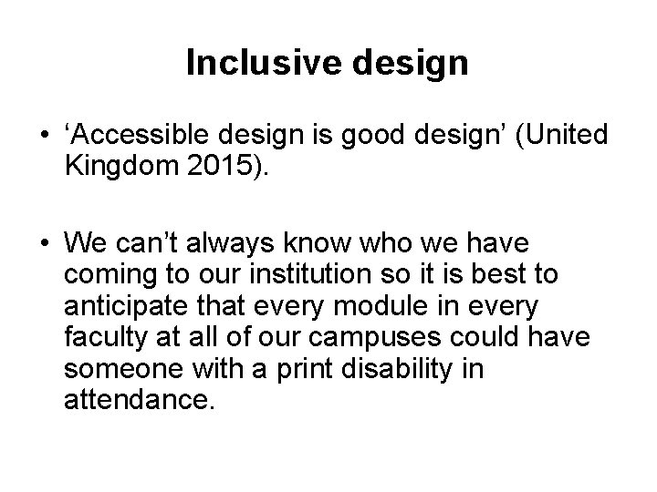 Inclusive design • ‘Accessible design is good design’ (United Kingdom 2015). • We can’t