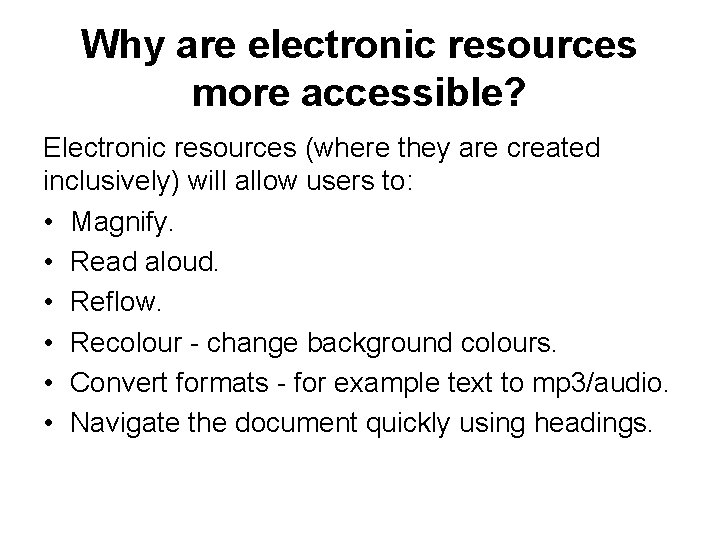 Why are electronic resources more accessible? Electronic resources (where they are created inclusively) will