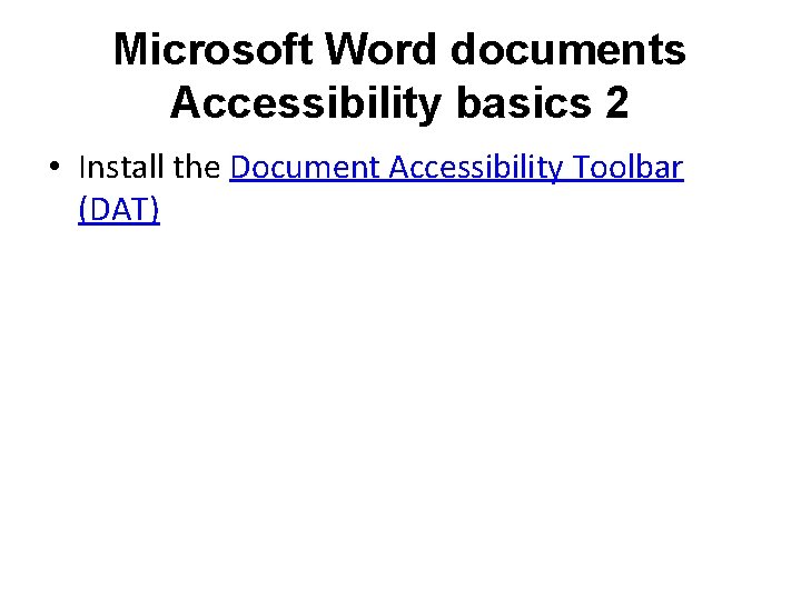 Microsoft Word documents Accessibility basics 2 • Install the Document Accessibility Toolbar (DAT) 