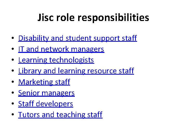 Jisc role responsibilities • • Disability and student support staff IT and network managers