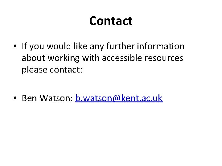 Contact • If you would like any further information about working with accessible resources