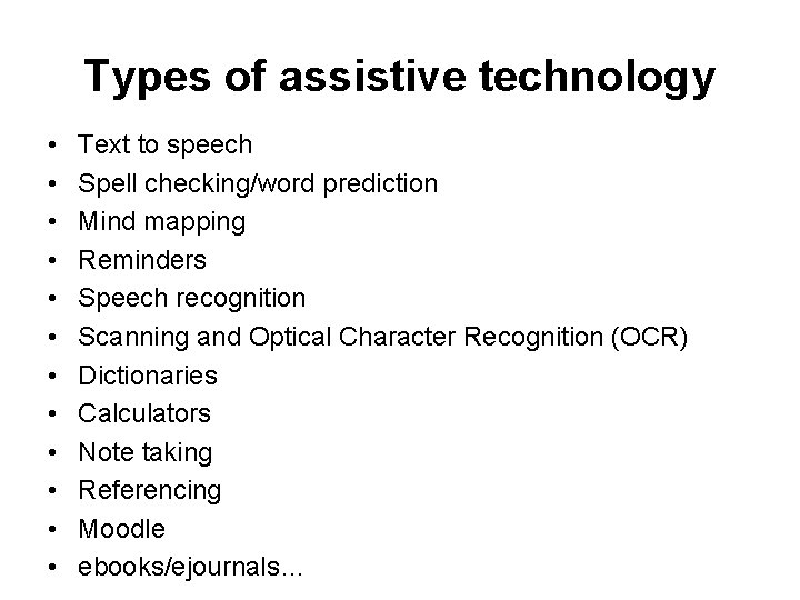 Types of assistive technology • • • Text to speech Spell checking/word prediction Mind