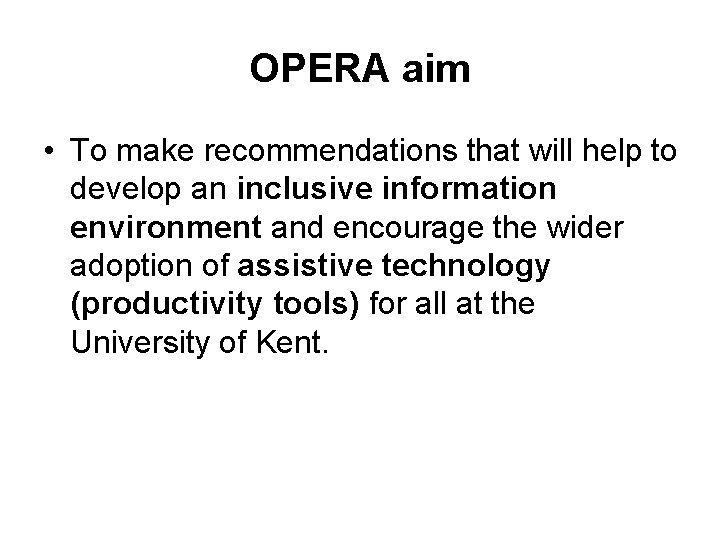 OPERA aim • To make recommendations that will help to develop an inclusive information