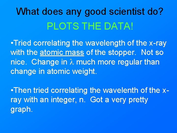 What does any good scientist do? PLOTS THE DATA! • Tried correlating the wavelength