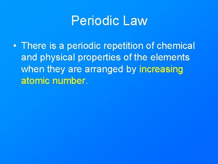 Periodic Law • There is a periodic repetition of chemical and physical properties of