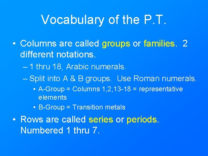 Vocabulary of the P. T. • Columns are called groups or families 2 different