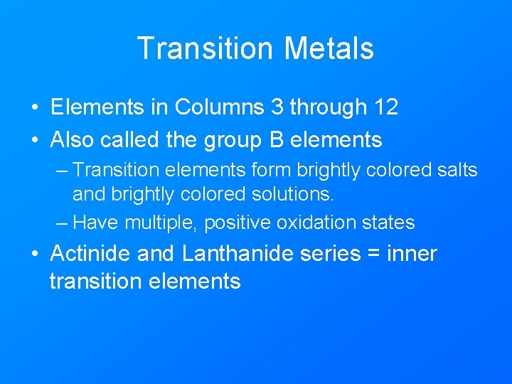 Transition Metals • Elements in Columns 3 through 12 • Also called the group