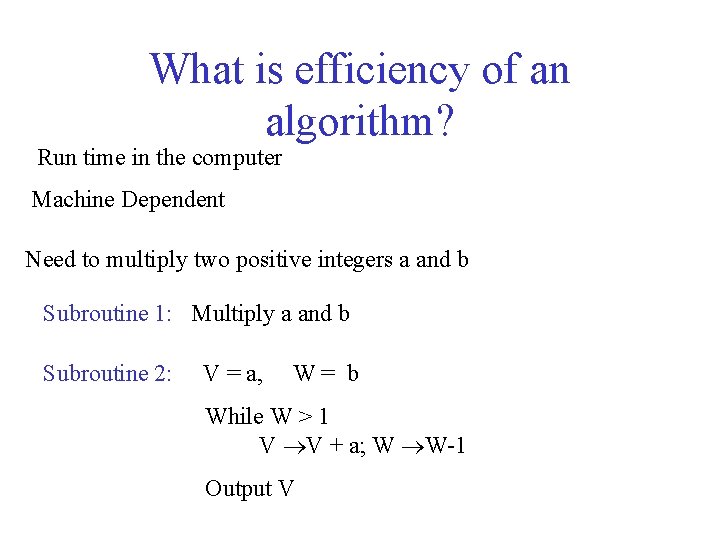 What is efficiency of an algorithm? Run time in the computer Machine Dependent Need