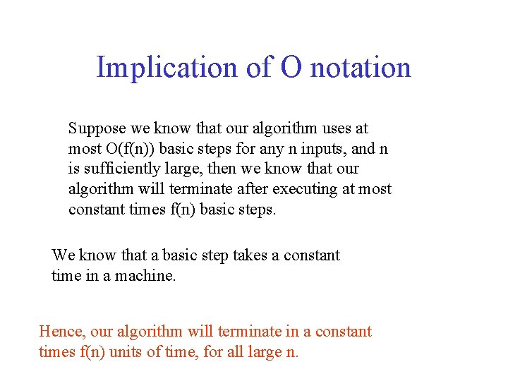 Implication of O notation Suppose we know that our algorithm uses at most O(f(n))
