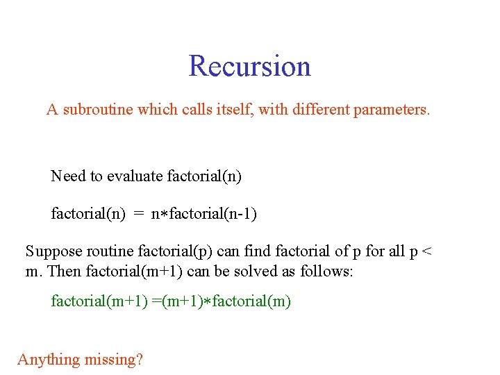 Recursion A subroutine which calls itself, with different parameters. Need to evaluate factorial(n) =