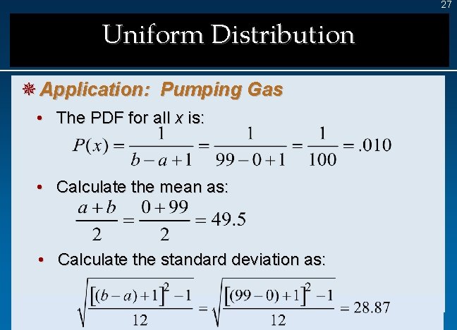 27 Uniform Distribution ¯ Application: Pumping Gas • The PDF for all x is: