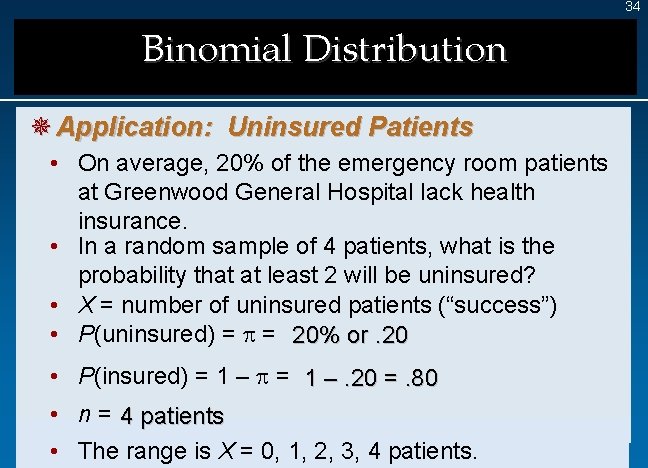 34 Binomial Distribution ¯ Application: Uninsured Patients • On average, 20% of the emergency