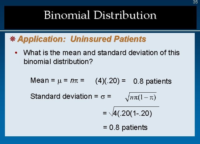 35 Binomial Distribution ¯ Application: Uninsured Patients • What is the mean and standard