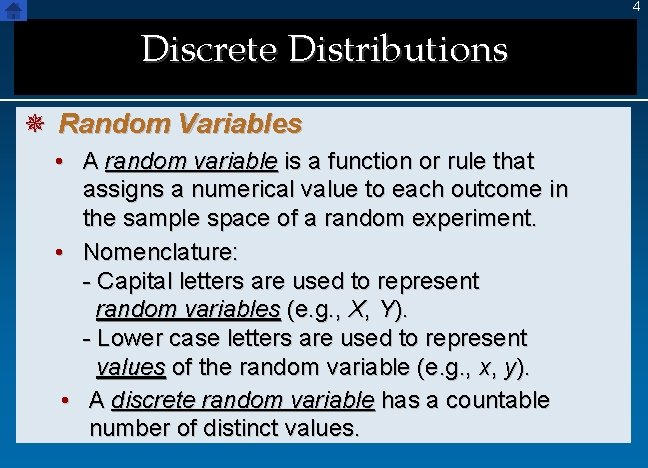 4 Discrete Distributions ¯ Random Variables • A random variable is a function or