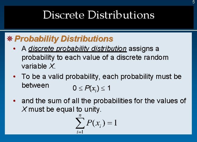 5 Discrete Distributions ¯ Probability Distributions • A discrete probability distribution assigns a probability