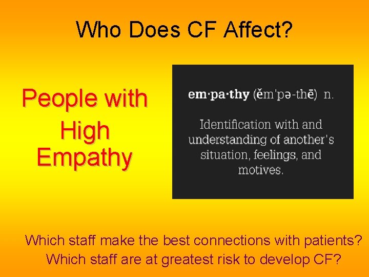 Who Does CF Affect? People with High Empathy Which staff make the best connections Who Does CF Affect? People with High Empathy Which staff make the best connections