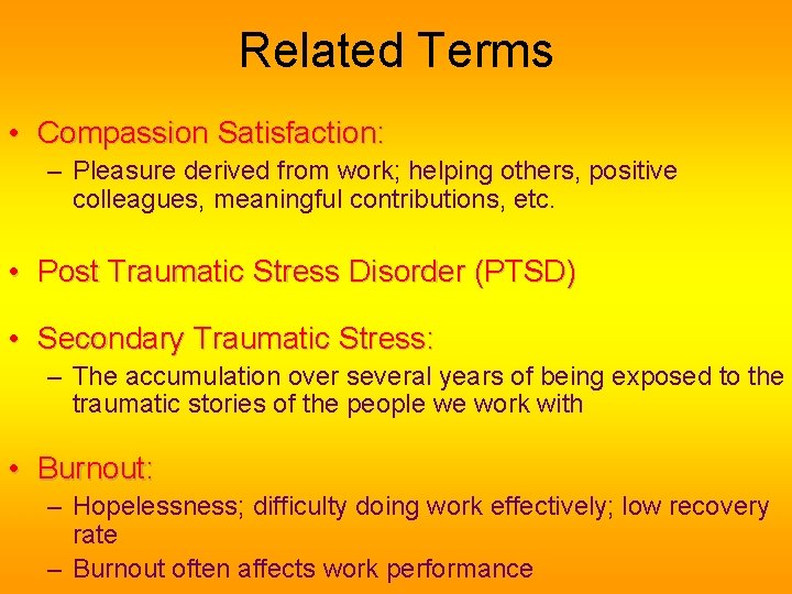 Related Terms • Compassion Satisfaction: – Pleasure derived from work; helping others, positive colleagues,