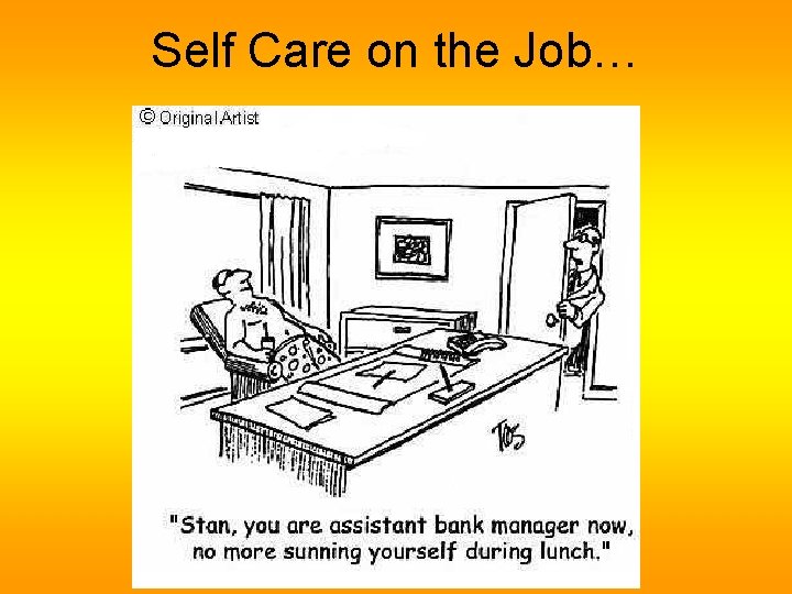 Self Care on the Job… Self Care on the Job…