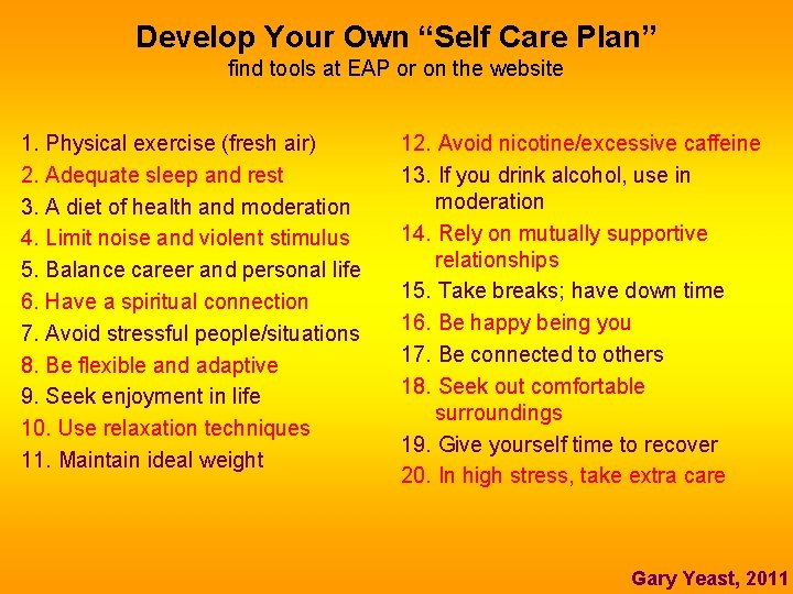 Develop Your Own “Self Care Plan” find tools at EAP or on the website Develop Your Own “Self Care Plan” find tools at EAP or on the website