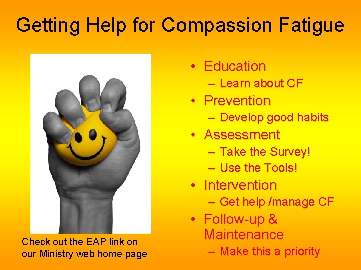 Getting Help for Compassion Fatigue • Education – Learn about CF • Prevention –