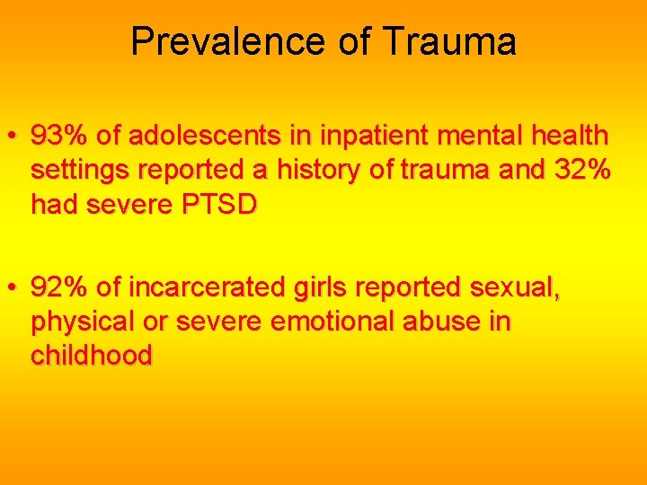 Prevalence of Trauma • 93% of adolescents in inpatient mental health settings reported a Prevalence of Trauma • 93% of adolescents in inpatient mental health settings reported a