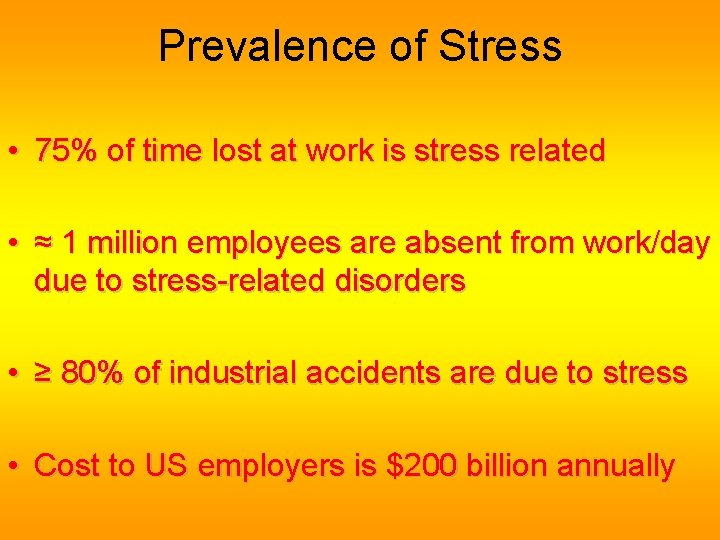 Prevalence of Stress • 75% of time lost at work is stress related • Prevalence of Stress • 75% of time lost at work is stress related •