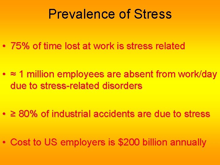 Prevalence of Stress • 75% of time lost at work is stress related •