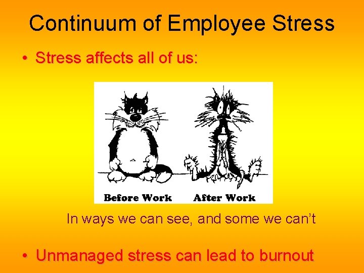 Continuum of Employee Stress • Stress affects all of us: In ways we can