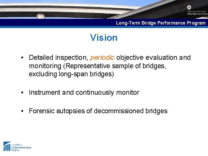 Long-Term Bridge Performance Program Vision • Detailed inspection, periodic objective evaluation and monitoring (Representative
